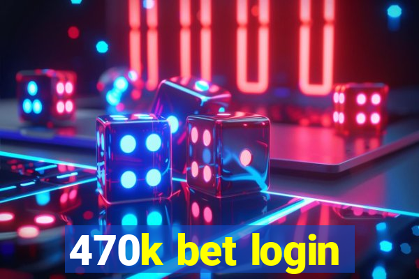 470k bet login